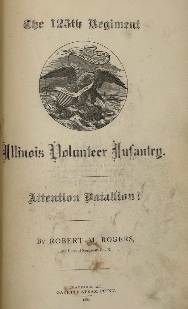Item #66061 The 125th Regiment Illinois Volunteers: Attention Battalion! Robert M. ROGERS.