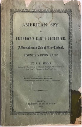 Item #66149 THE AMERICAN SPY: Or Freedom's Early Sacrifice. A Revolutionary Tale of New England,...