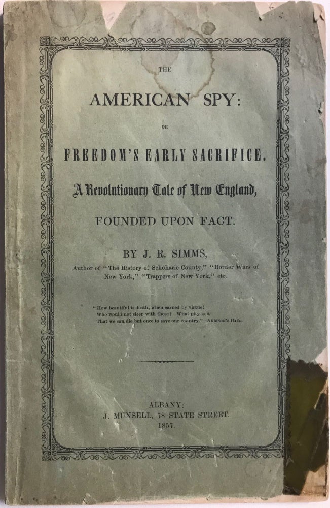 Item #66149 THE AMERICAN SPY: Or Freedom's Early Sacrifice. A Revolutionary Tale of New England, Founded Upon Fact. R. SIMMS, eptha.