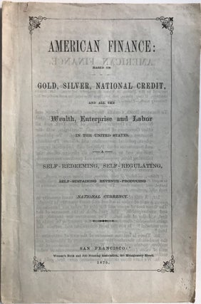 Item #66165 AMERICAN FINANCE: Based on Gold, Silver, National Credit, and all the Wealth,...