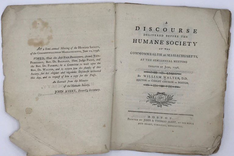 Item #66187 A DISCOURSE DELIVERED BEFORE THE HUMANE SOCIETY OF THE COMMONWEALTH OF MASSACHUSETTS, at the Semiannual Meeting Twelfth of June, 1798. William WALTER.