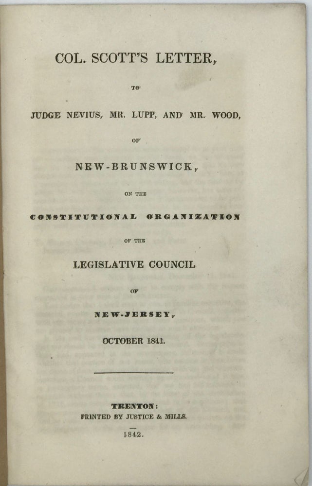 Item #66195 COL. SCOTT'S LETTER, TO JUDGE NEVIUS, MR. LUPP, AND MR. WOOD, of New-Brunswick, on the Constitutional Organization of the Legislative Council of New-Jersey, October 1841. J. W. SCOTT.