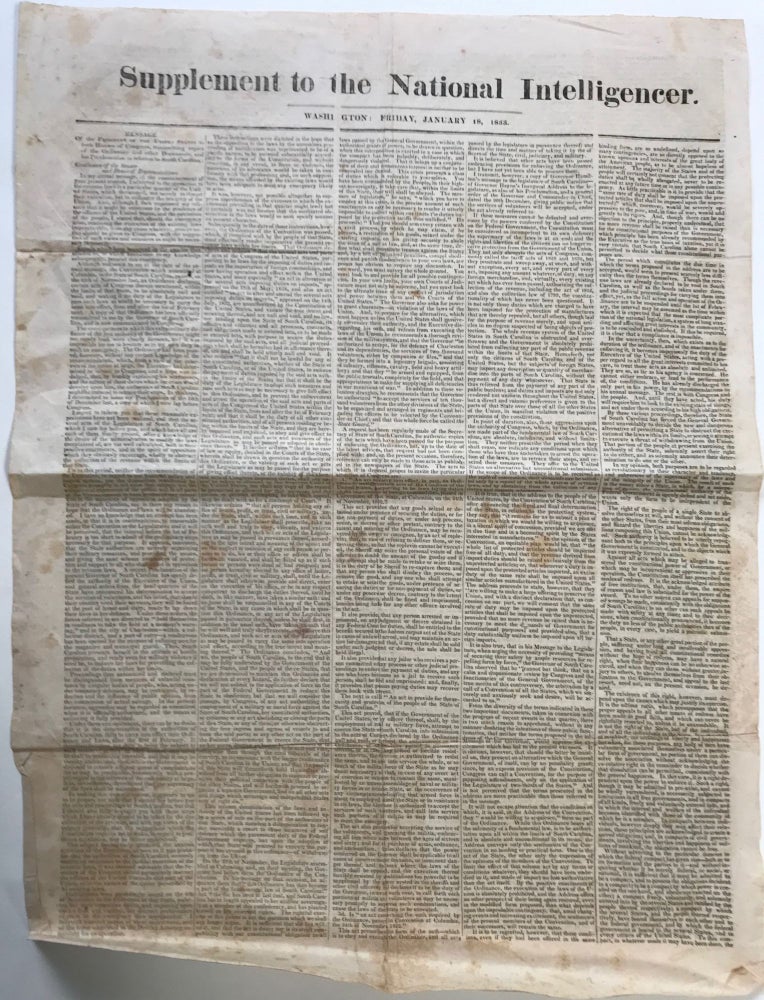 Item #66207 SUPPLEMENT TO THE NATIONAL INTELLIGENCER. Wash[i]ngton, [DC] Friday, January 18, 1833. MESSAGE OF THE PRESIDENT [Andrew Jackson]...to both Houses of Congress, transmitting copies of the Ordinance and other Documents, and his Proclamation in relation to South Carolina [caption and sub-heading]. Andrew JACKSON.