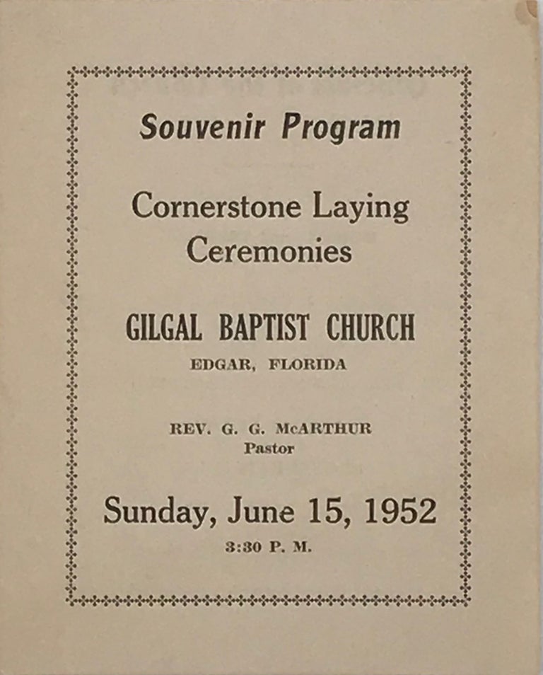 Item #66259 SOUVENIR PROGRAM, CORNERSTONE LAYING CEREMONIES, GILGAL BAPTIST CHURCH, Edgar, Florida, Rev. G. G. McArthur, Pastor, Sunday, June 15, 1952, 3:30 P.M. [cover title].