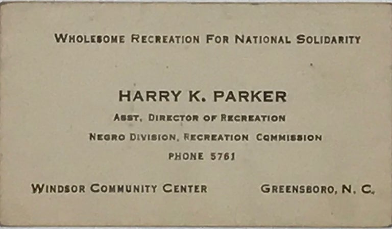 Item #66307 HARRY K. PARKER / ASST. DIRECTOR OF RECREATION / NEGRO DIVISION, RECREATION COMMISSION / Phone 5761 / Windsor Community Center, Greensboro, N.C. / Wholesome Recreation for National Solidarity [complete text]. North Carolina, Business Card, African-Americana.