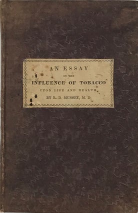 Item #66344 AN ESSAY ON THE INFLUENCE OF TOBACCO UPON LIFE AND HEALTH. R. D. MUSSEY