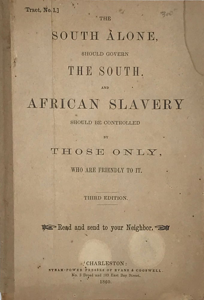 Item #66348 THE SOUTH ALONE SHOULD GOVERN THE SOUTH AND AFRICAN SLAVERY SHOULD BE CONTROLLED BY THOSE ONLY, WHO ARE FRIENDLY TO IT. John TOWNSEND.