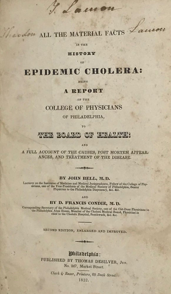 Item #66350 ALL THE MATERIAL FACTS IN THE HISTORY OF EPIDEMIC CHOLERA: Being a Report of the College of Physicians of Philadelphia, to the Board of Health: and a Full Account of the Causes, Post Mortem Appearances, and Treatment of the Disease. John BELL, D. Francis Condie.