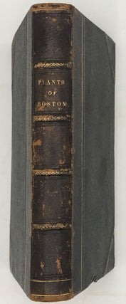 FLORULA BOSTONIENSIS. A COLLECTION OF PLANTS OF BOSTON AND ITS VICINITY... Second Edition Greatly Enlarged. To Which is added a Glossary of the Botanical Terms Employed in the Work.