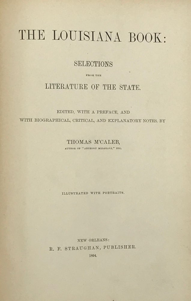 Item #66383 THE LOUISIANA BOOK: Selections from the Literature of the State.; Illustrated with Portraits. Thomas M'CALEB, Critical And Explanatory Notes With A. Preface And Biographical.