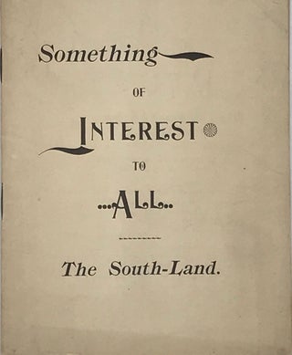 Item #66425 SOMETHING OF INTEREST TO ALL: THE SOUTH-LAND [cover title