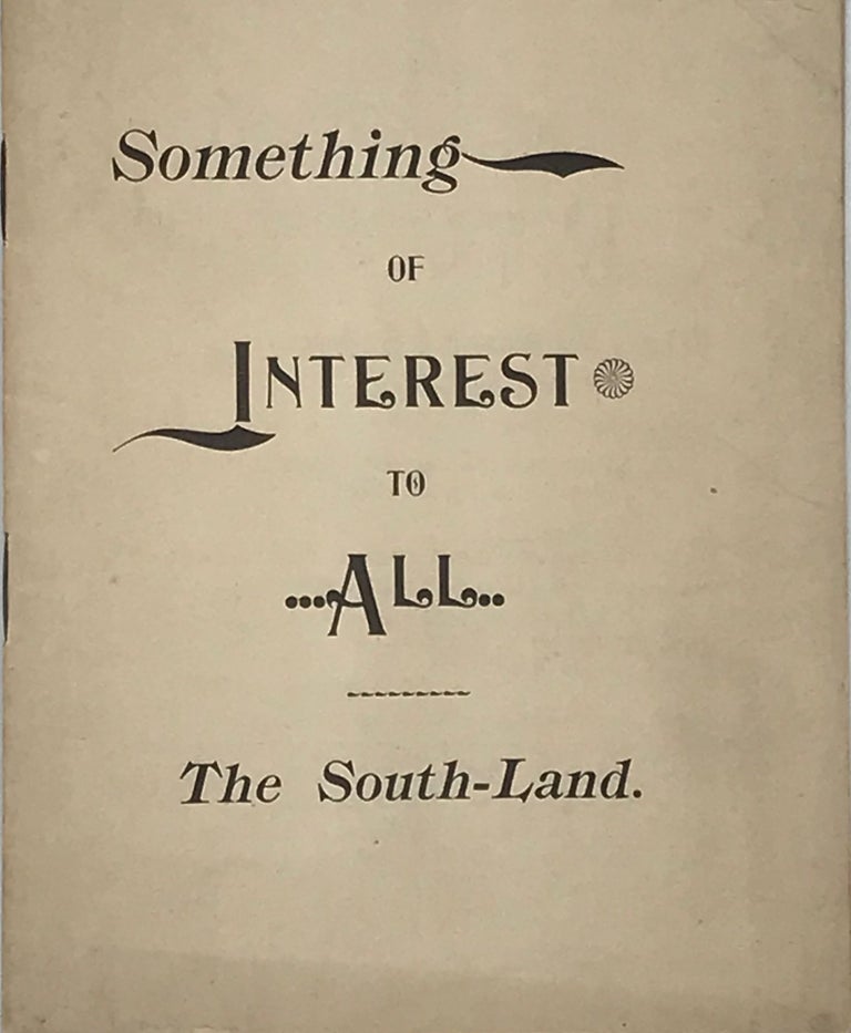 Item #66425 SOMETHING OF INTEREST TO ALL: THE SOUTH-LAND [cover title].