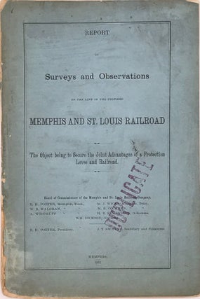 Item #66477 REPORT OF SURVEYS AND OBSERVATIONS ON THE LINE OF THE PROPOSED MEMPHIS AND ST. LOUIS...