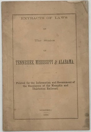 Item #66482 EXTRACTS OF LAWS OF STATES OF TENNESSEE, MISSISSIPPI & ALABAMA. Printed for the...
