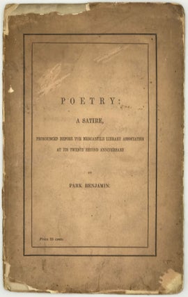 Item #66568 POETRY: A SATIRE, PRONOUNCED BEFORE THE MERCANTILE LITERARY ASSOCIATION AT ITS TWENTY...