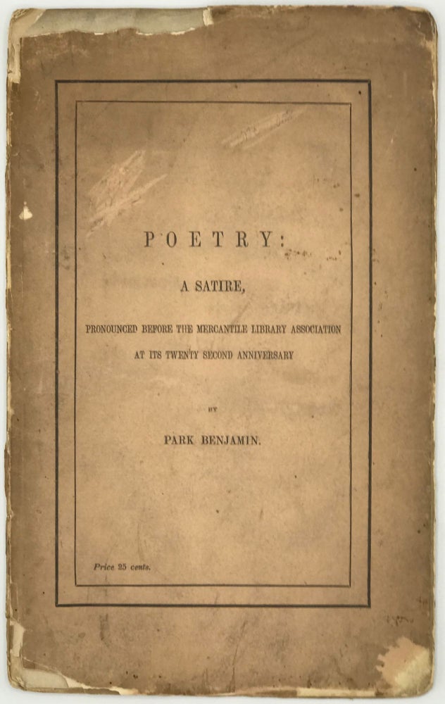 Item #66568 POETRY: A SATIRE, PRONOUNCED BEFORE THE MERCANTILE LITERARY ASSOCIATION AT ITS TWENTY SECOND ANNIVERSARY. Park BENJAMIN.