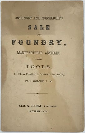 Item #66572 ASSIGNEES' AND MORTGAGEE'S SALE OF FOUNDRY, MANUFACTURED ARTICLES AND TOOLS, in New...