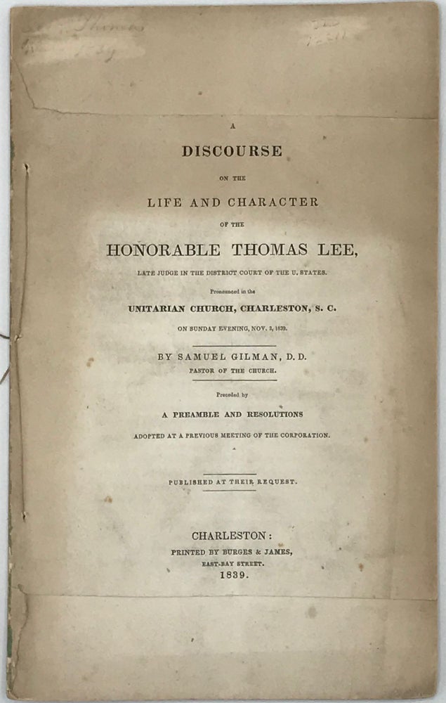 Item #66579 A DISCOURSE ON THE LIFE AND CHARACTER OF THE HONORABLE THOMAS LEE, LATE JUDGE IN THE DISTRICT COURT OF THE U. STATES.; Pronounced in the Unitarian Church, Charleston, S.C. Samuel GILMAN.