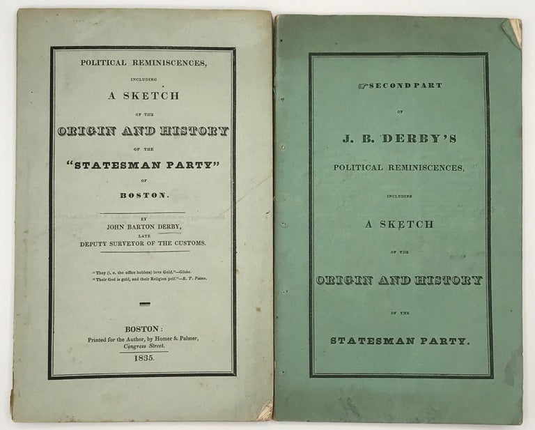 Item #66584 POLITICAL REMINISCENCES, including a Sketch of the Origin and History of the "Statesman Party" of Boston. [and] Second Part. John Barton DERBY.