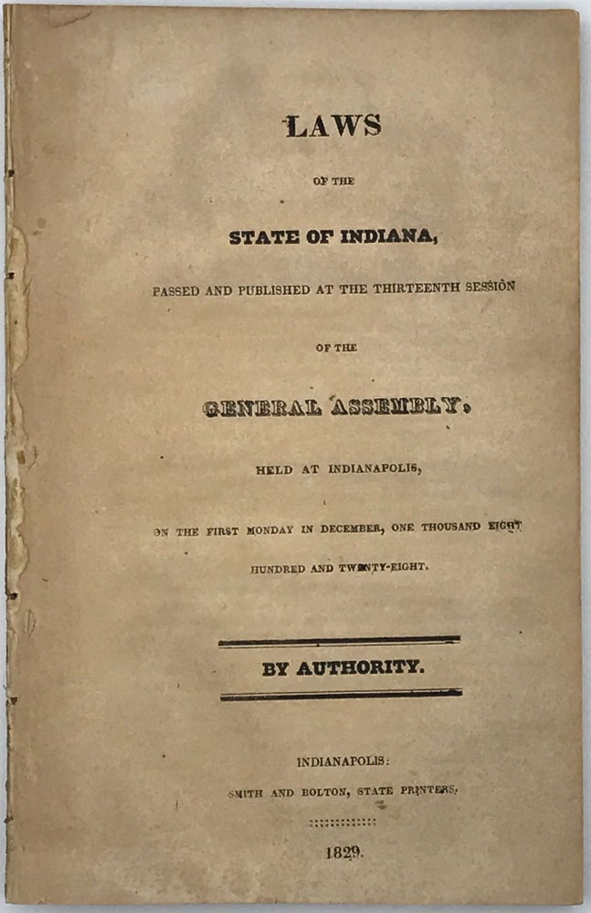 Item #66585 LAWS OF THE STATE OF INDIANA, Passed and Published at the Thirteenth Session of the General Assembly, Held at Indianapolis, on the first Monday in December, One Thousand Eight Hundred and Twenty-eight.