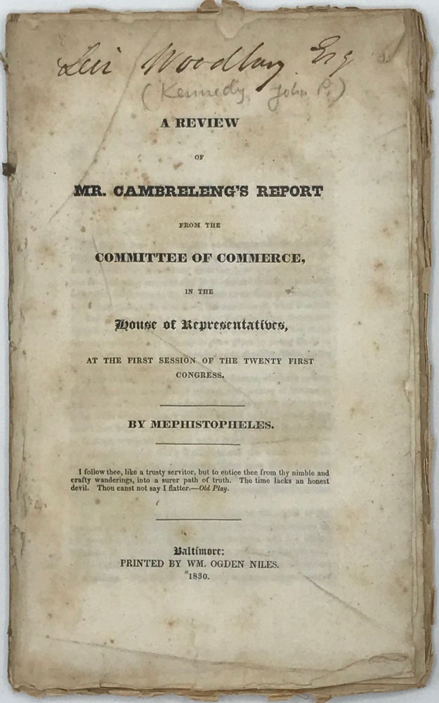 Item #66593 A REVIEW OF MR CAMBRELENG'S REPORT FROM THE COMMITTEE OF COMMERCE, IN THE HOUSE OF REPRESENTATIVES, at the First Session of the Twenty-First Congress. John Pendleton Mephistopeles KENNEDY, pseud.