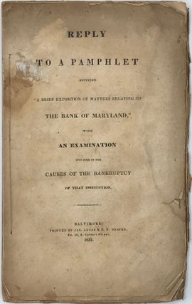 Item #66594 REPLY TO A PAMPHLET ENTITLED "A BRIEF EXPOSITION OF MATTERS RELATING TO THE BANK OF...