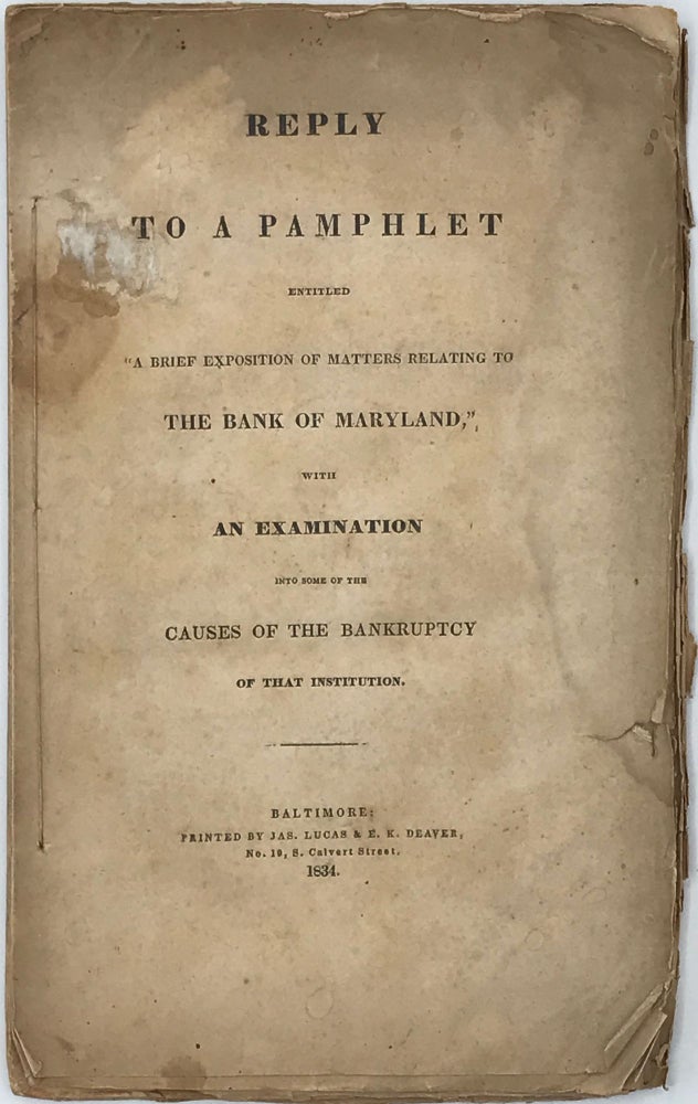 Item #66594 REPLY TO A PAMPHLET ENTITLED "A BRIEF EXPOSITION OF MATTERS RELATING TO THE BANK OF MARYLAND," WITH AN EXAMINATION INTO SOME OF THE CAUSES OF THE BANKRUPTCY OF THAT INSTITUTION. Reverdy JOHNSON, John Glenn.