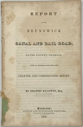 Item #66607 REPORT ON THE BRUNSWICK CANAL AND RAIL ROAD. Glynn County, Georgia. With an appendix...