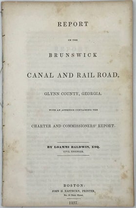 Item #66608 REPORT OF THE BRUNSWICK CANAL AND RAIL ROAD. Glynn County, Georgia. With an appendix...