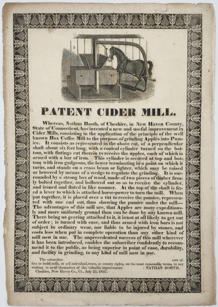 Item #66629 PATENT CIDER MILL. Whereas, Nathan Booth, of Cheshire, in New Haven County, State of Connecticut, has invented a new and useful improvement in Cider Mills, consisting in the application of the principle of the well known Box Coffee Mill to the purpose of grinding Apples into Pumice. [Caption title and beginning of text]
