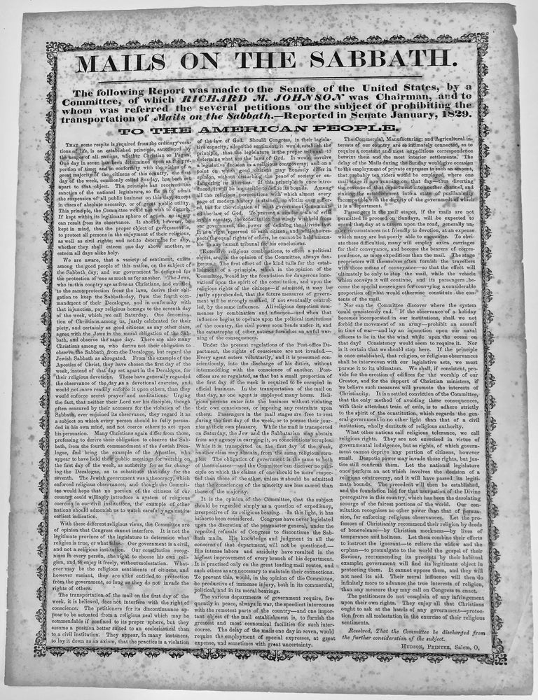 Item #66630 MAILS ON THE SABBATH. / The following Report was made to the Senate of the United States, by a / Committee, of which RICHARD M. JOHNSON was Chairman, and to / whom was referred the several petitions on the subject of prohibiting the / whom was referred the several petitions on the subject of prohibiting the / transportation of Mails on the Sabbath. Reported in Senate January, 1829. / TO THE AMERICAN PEOPLE..... [caption title and beginning of text]. Separation of Church and State.