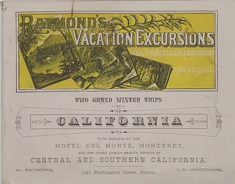 Item #66649 TWO GRAND WINTER TRIPS TO CALIFORNIA.; A Sojourn of Two Months at the Elegant Health and Pleasure Resort, the Hotel Del Monte, Monterey, California; Sixty-Five Days at the Most Celebrated Health Resorts of Central and Southern, California. Raymond's Vacation Excursions.