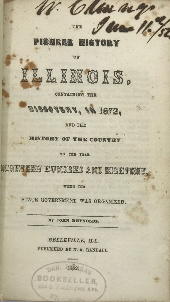 Item #66720 THE PIONEER HISTORY OF ILLINOIS, Containing the Discovery, in 1673, and the History of the Country to the Year Eighteen Hundred and Eighteen, When the State Government Was Organized. John REYNOLDS.