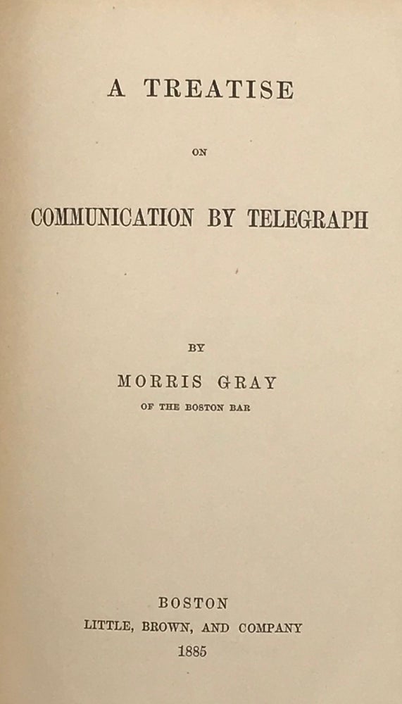 Item #66731 A TREATISE ON COMMUNICATION BY TELEGRAPH. Morris GRAY.