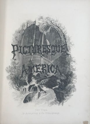 Item #66738 PICTURESQUE AMERICA; or, the Land We Live In. A Delineation by Pen and Pencil of the...