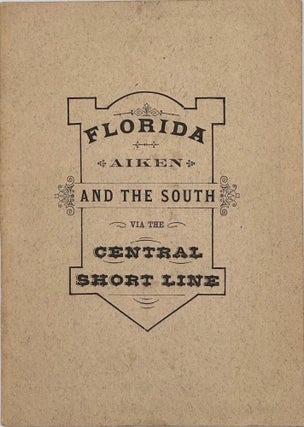 Item #66788 FLORIDA, AIKEN, AND THE SOUTH VIA THE CENTRAL SHORT LINE [cover title