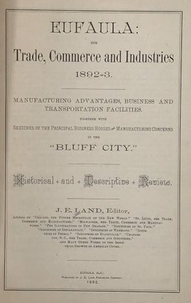 Item #66854 Eufaula: Her Trade, Commerce, and Industries, 1892-93, Manufacturing Advantages,...