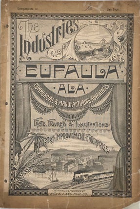 Eufaula: Her Trade, Commerce, and Industries, 1892-93, Manufacturing Advantages, Business and Transportation Facilities; Together with Sketches of the Principal Business Houses and Manufacturing Concerns in the “Bluff City.” Historical and descriptive review