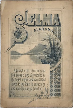 Item #66887 Selma, Alabama and Its Attractive Features for the Immigrant, Manufacturer, and...