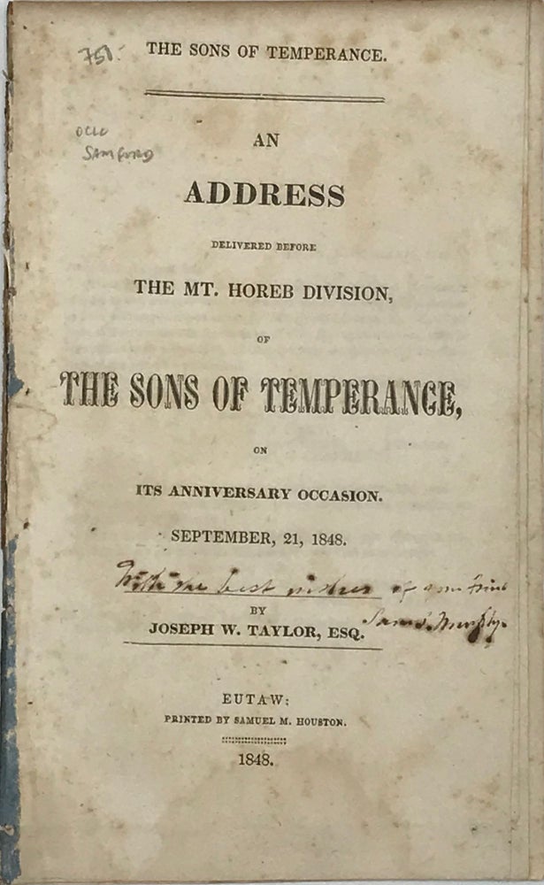 Item #66892 The Sons of Temperance: An Address delivered before the Mt. Horeb Division, of the Sons of Temperance, on Its Anniversary Occasion, September 21, 1848. Joseph W. TAYLOR.