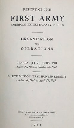 Item #66937 REPORT OF THE FIRST ARMY AMERICAN EXPEDITIONARY FORCES. ORGANIZATION AND OPERATIONS....