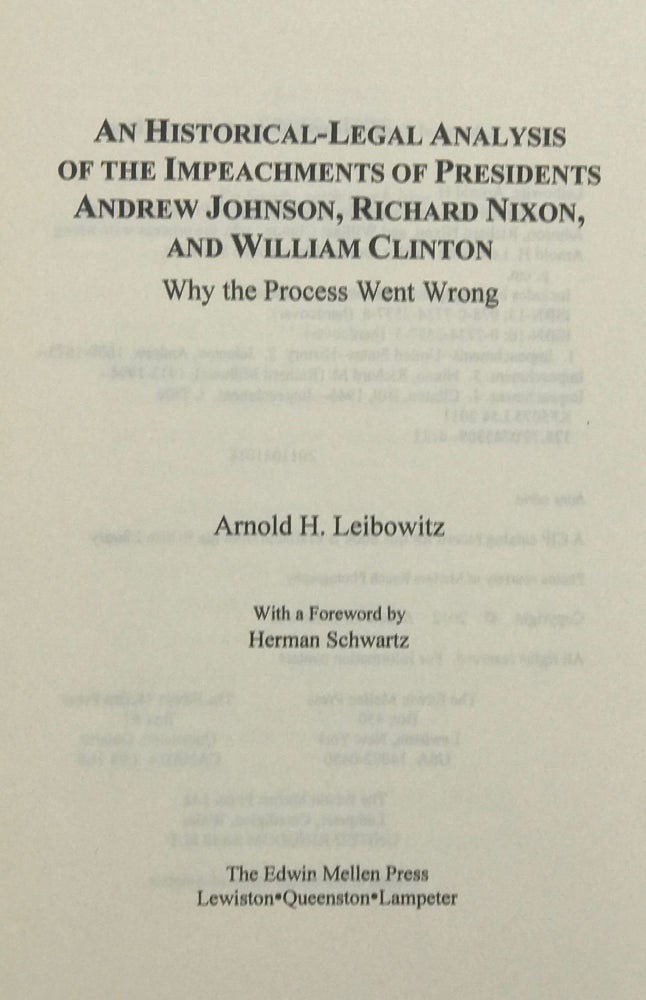 Item #66939 AN HISTORICAL-LEGAL ANALYSIS OF THE IMPEACHMENTS OF PRESIDENTS ANDREW JOHNSON, RICHARD NIXON, AND WILLIAM CLINTON. Why the Process Went Wrong.; With a Foreword by Herman Schwartz. Arnold H. LEIBOWITZ.