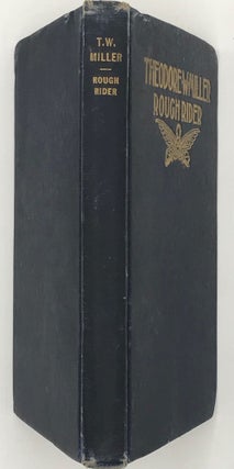 THEODORE W. MILLER, ROUGH RIDER, HIS DIARY AS A SOLDIER TOGETHER WITH THE STORY OF HIS LIFE