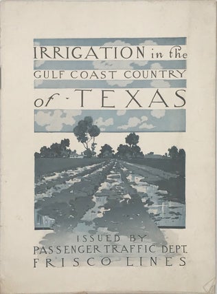 Item #67094 IRRIGATION IN THE GULF COAST COUNTRY OF TEXAS. [cover title