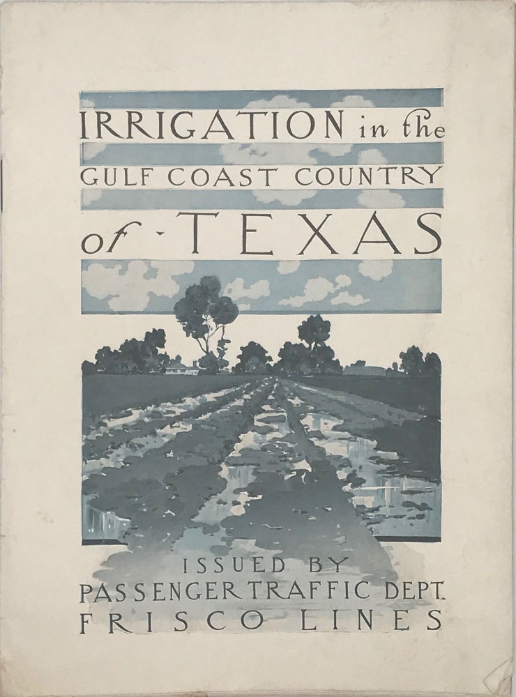 Item #67094 IRRIGATION IN THE GULF COAST COUNTRY OF TEXAS. [cover title]
