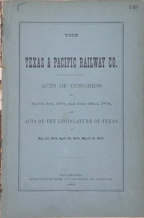 Item #67113 THE TEXAS & PACIFIC RAILWAY CO. ACTS OF CONGRESS OF MARCH 3rd, 1873, and JUNE 22nd,...