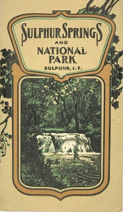 Item #67129 SULPHUR SPRINGS AND NATIONAL PARK, SULPHUR, I.T.: ANCIENT OUTING PLACE OF THE RED...