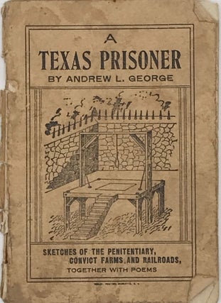 Item #67136 A TEXAS PRISONER: SKETCHES OF THE PENITENTIARY, CONVICT FARMS, AND RAILROADS,...