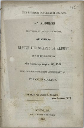 Item #67166 THE LITERARY PROGRESS OF GEORGIA. An address delivered in the college chapel, at...