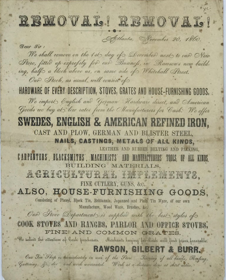 Item #67167 REMOVAL ! REMOVAL ! / ATLANTA, NOVEMBER 20, 1860 / [followed by 26 lines describing the upcoming move of Rawson, Gilbert & Burr’s move of their hardware business to new premises]. Signed in type at the end “Rawson, Gilbert & Ross.”